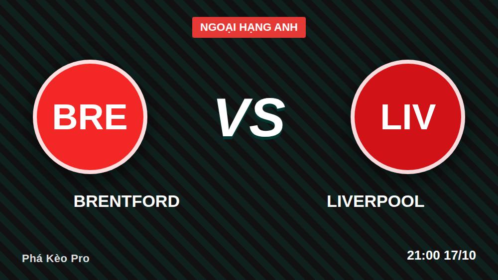 Brentford vs Liverpool: So kèo chấp 1 trái, cửa nào thơm hơn?