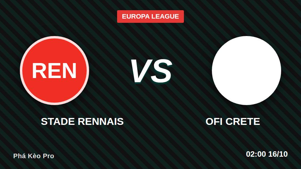 Rennais vs OFI Crete: Kèo Châu Âu -475 Có Phải Bẫy Ngọt?